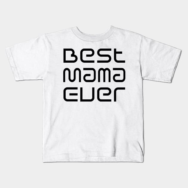 Mother's Day Gift Best Mama Ever Kids T-Shirt by jonathanptk